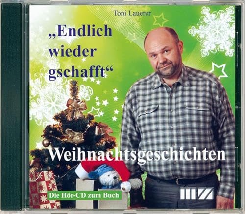 Toni Lauerer liest: Weihnachtsgeschichten. Endlich wieder gschafft: Weihnachtsgeschichten. Die Hör-CD zum Buch. Gelesen vom Autor von Mz Buchverlag